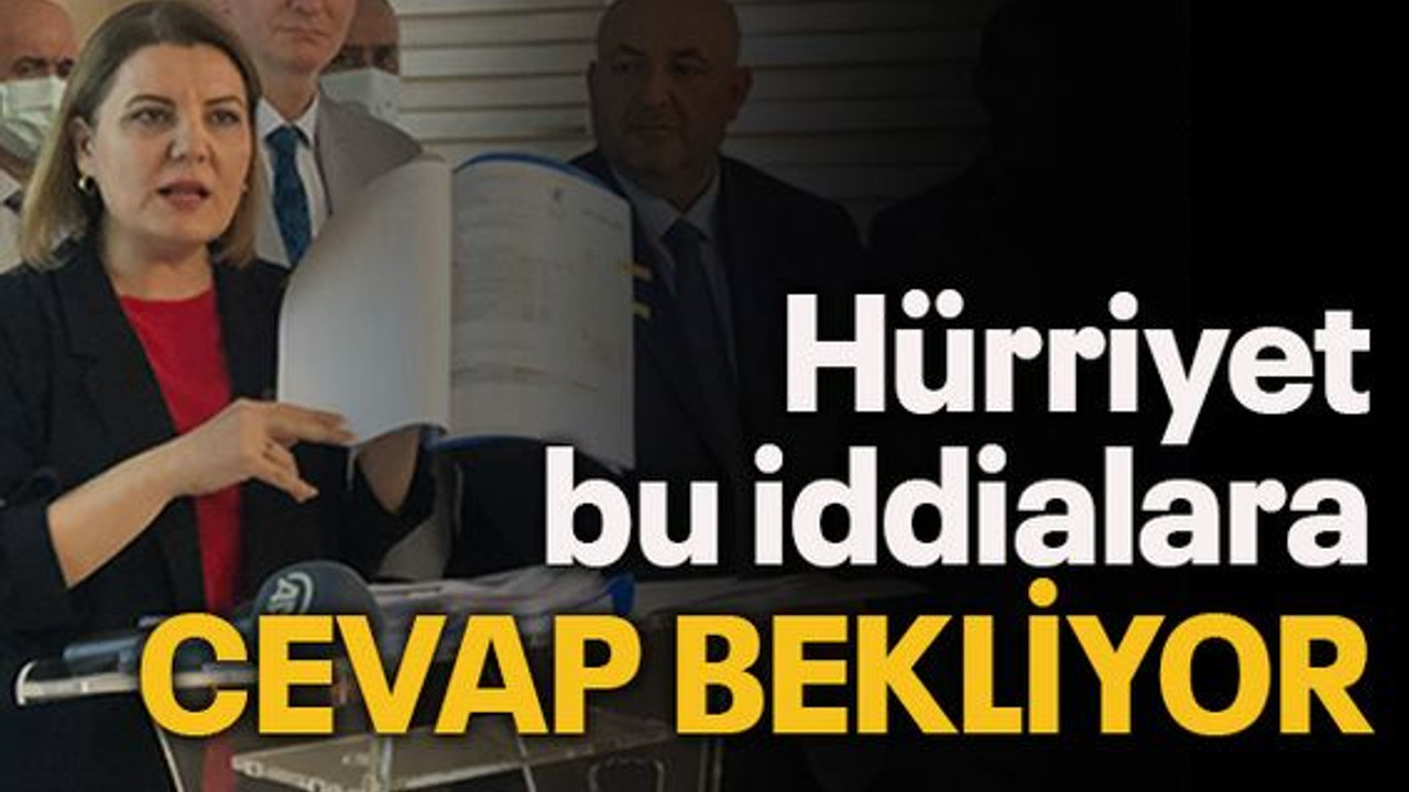 Hürriyet bu iddialara cevap bekliyor